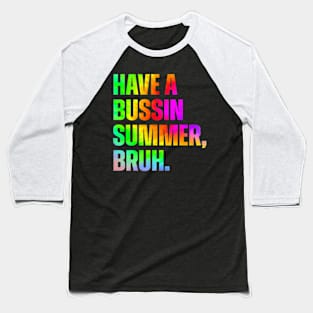 Have A Bussin Summer Bruh Teacher Last Day Of School Baseball T-Shirt